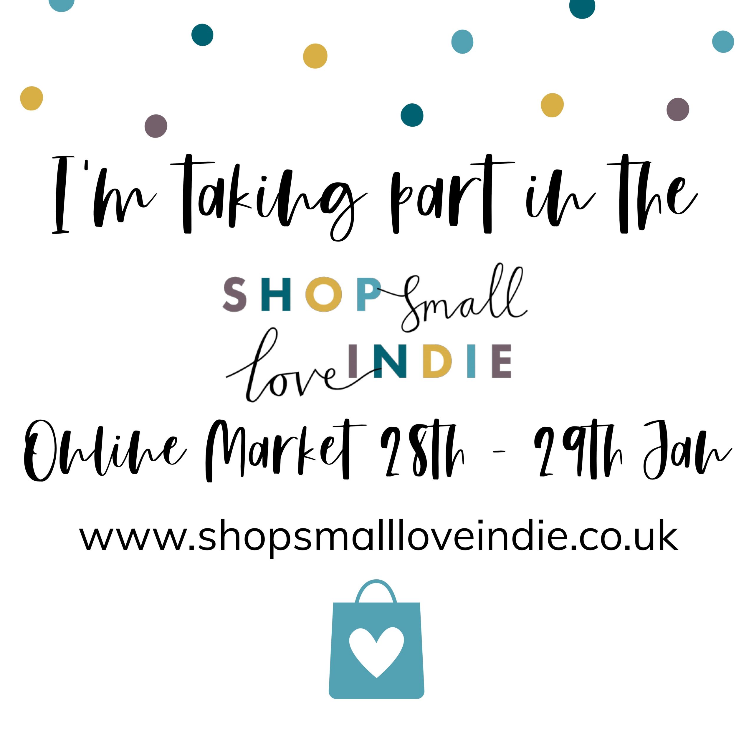 I am taking part in the next Shop Small Love Indie Online Market 28th - 29th Jan 2022 www.shopsmallloveindie.co.uk